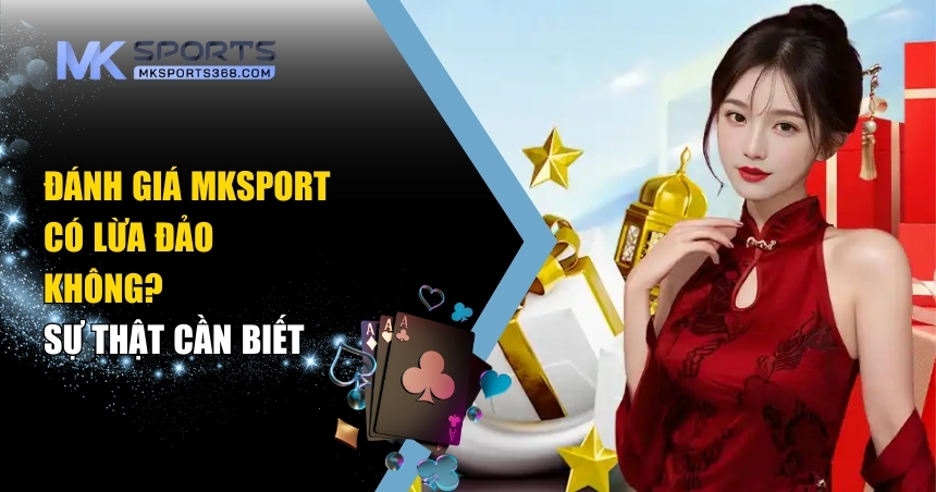 đánh giá MKSPORT có lừa đảo không