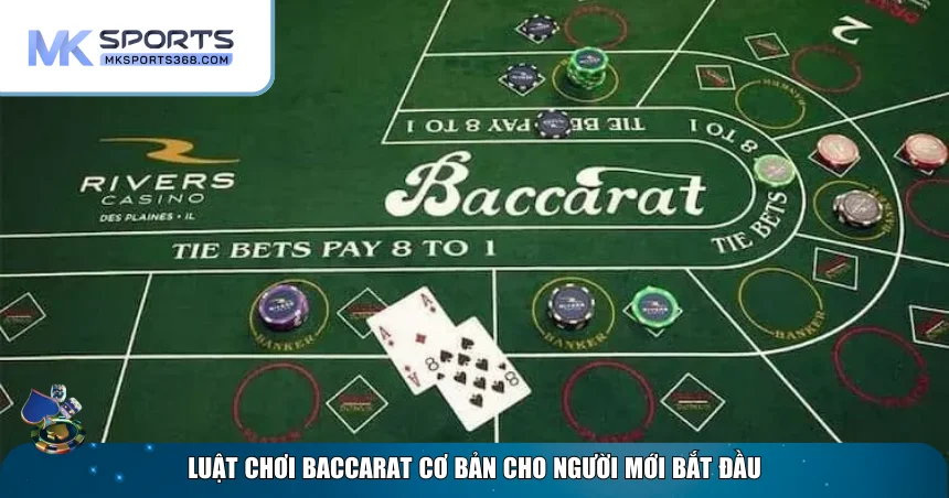 Luật chơi game Baccarat tại nền tảng MKSPORT