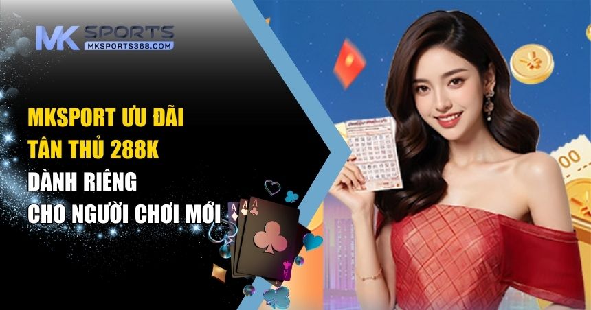 MKSPORT ưu đãi tân thủ 288K